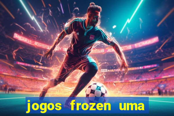 jogos frozen uma aventura congelante problema em dobro